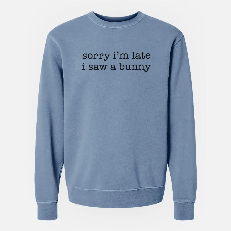 Sorry I'm Late I Saw a Bunny - Unisex Pigment Dyed Crew Sweatshirt Hoodie with Illustration Artistic Creative