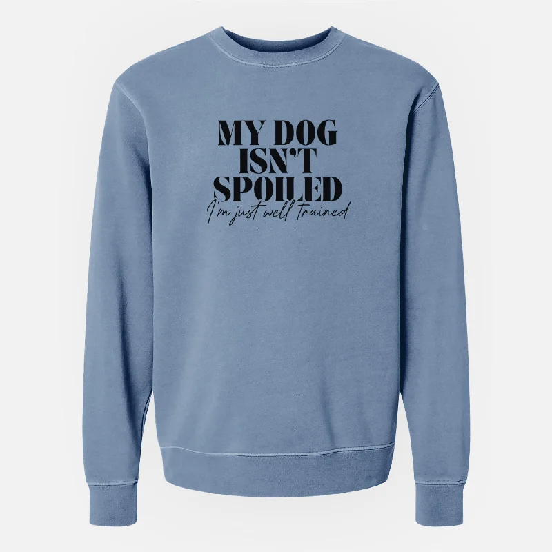 My Dog Isn't Spoiled I'm Just Well Trained - Unisex Pigment Dyed Crew Sweatshirt Hoodie with Exposed Zipper Edgy Industrial
