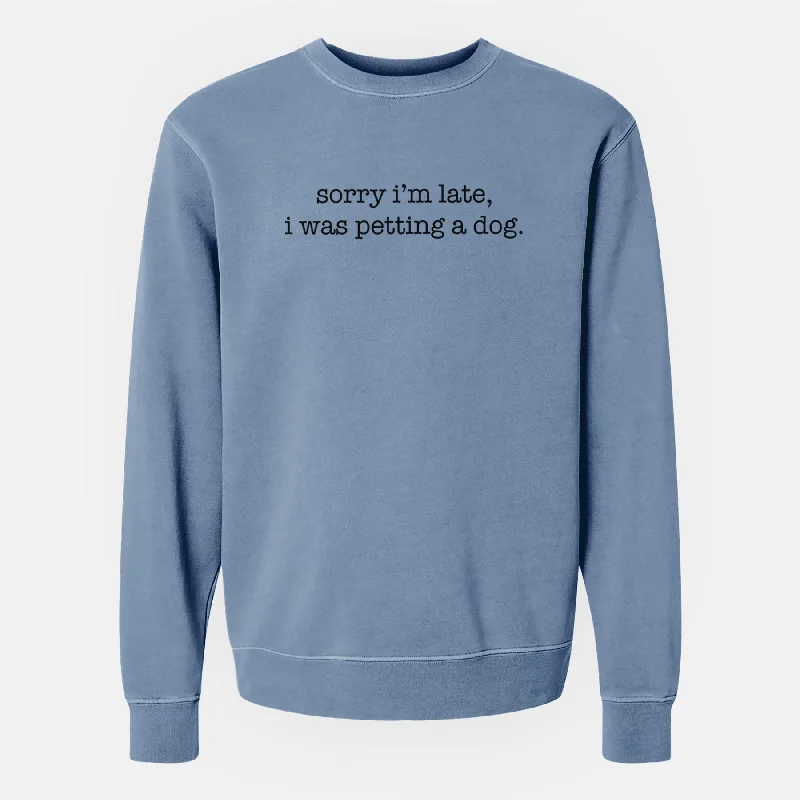 Sorry I'm Late, I Was Petting a Dog - Unisex Pigment Dyed Crew Sweatshirt Hoodie with Rhinestones Sparkly Elegant