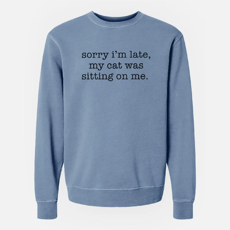 Sorry I'm Late, My Cat Was Sitting On Me. - Unisex Pigment Dyed Crew Sweatshirt Hoodie with Fur Luxurious Winter